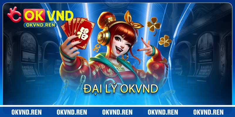 Đại Lý OKVND - Cơ Hội Kiếm Tiền Cực Nhiều Của Năm 2026