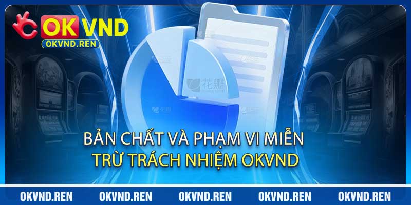 Bản Chất Và Phạm Vi Miễn Trừ Trách Nhiệm OKVND